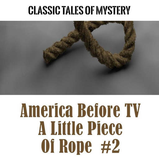 America Before TV - A Little Piece Of Rope #2, Classic Tales of Mystery