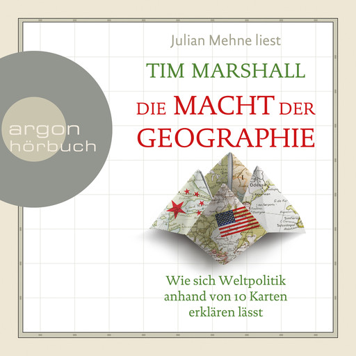 Die Macht der Geographie - Wie sich Weltpolitik anhand von 10 Karten erklären lässt (Ungekürzte Lesung), Tim Marshall