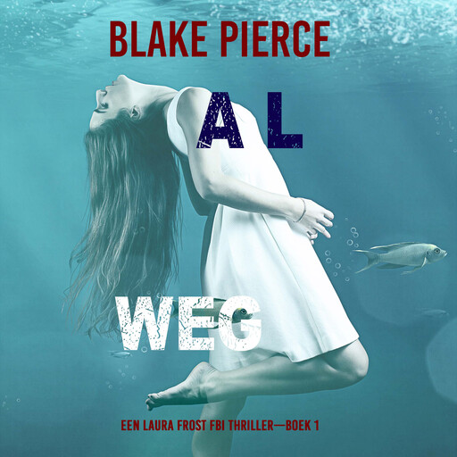 Al Weg (Een Laura Frost FBI Thriller—Boek 1), Blake Pierce