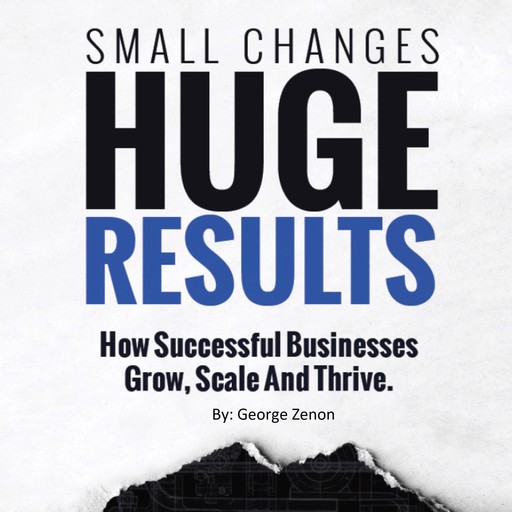 Small Changes, Huge Results, George Zenon