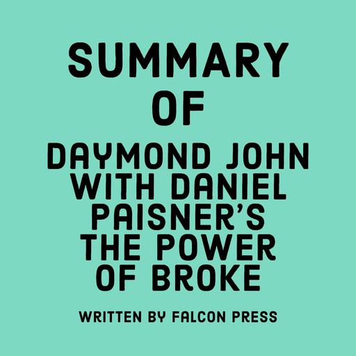 Summary of Daymond John with Daniel Paisner's The Power of Broke, Falcon Press
