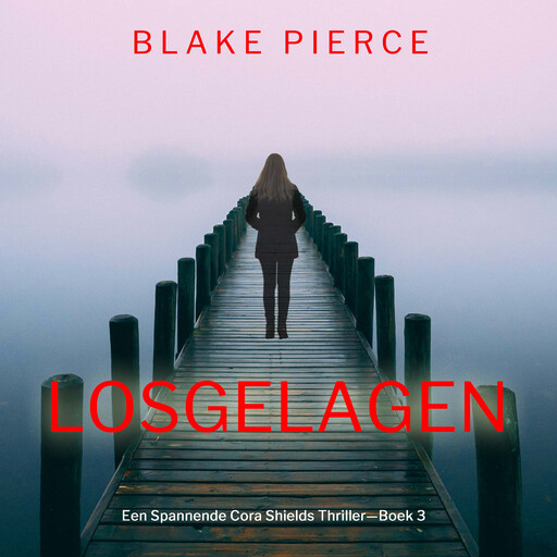 Losgeslagen (Een Spannende Cora Shields Thriller—Boek 3), Blake Pierce