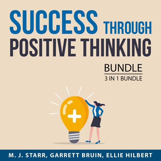 Success Through Positive Thinking Bundle, 3 in 1 Bundle, M.J. Starr, Ellie Hilbert, Garrett Bruin