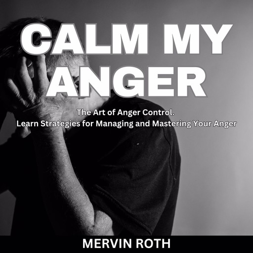 Calm My Anger, Mervin Roth