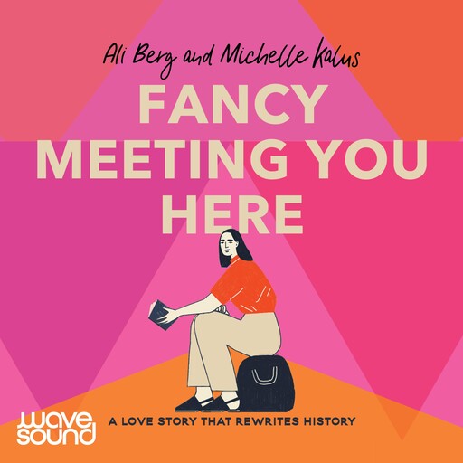 Fancy Meeting You Here, Ali Berg, Michelle Kalus
