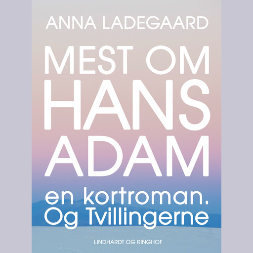 Mest om Hans-Adam: en kortroman. Og Tvillingerne, Anna Ladegaard