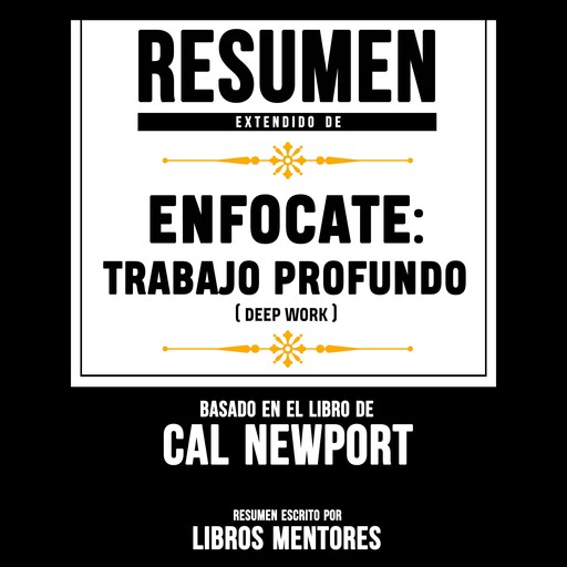 Resumen Extendido | Enfócate: Trabajo Profundo (Deep Work) – Basado En El Libro De Cal Newport, Libros Mentores