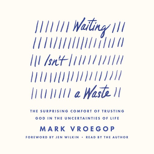 Waiting Isn't a Waste, Mark Vroegop