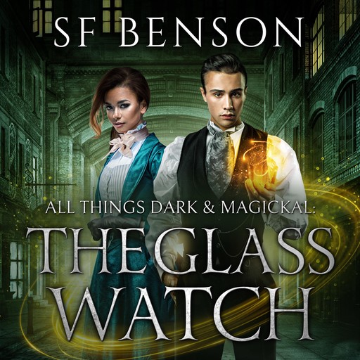 The Glass Watch: All Things Dark & Magickal, Book One, SF Benson