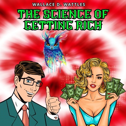 The Science of Getting Rich (Unabridged), Wallace D. Wattles