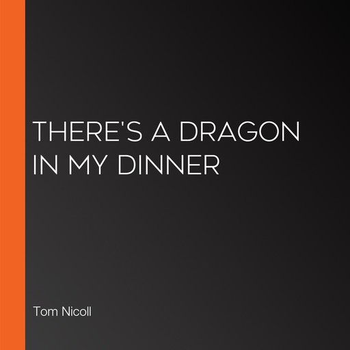 There's A Dragon In My Dinner, Tom Nicoll
