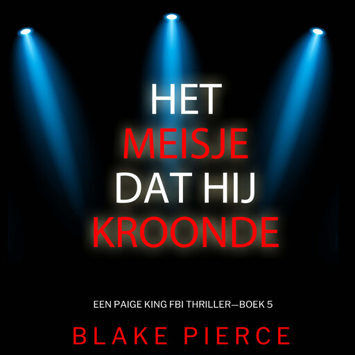 Het Meisje Dat Hij Kroonde (Een Paige King FBI Thriller—Boek 5), Blake Pierce