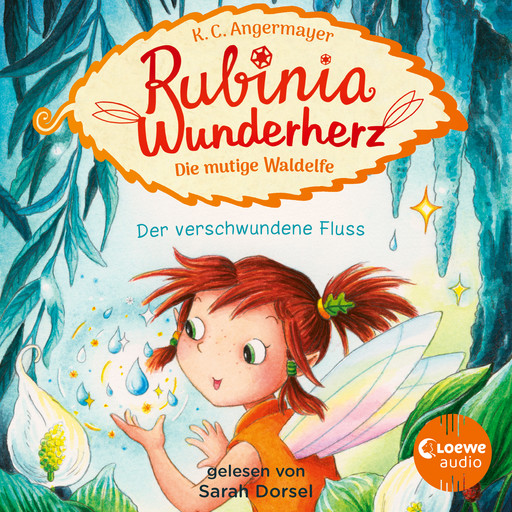 Rubinia Wunderherz, die mutige Waldelfe (Band 3) - Der verschwundene Fluss, Karen Christine Angermayer