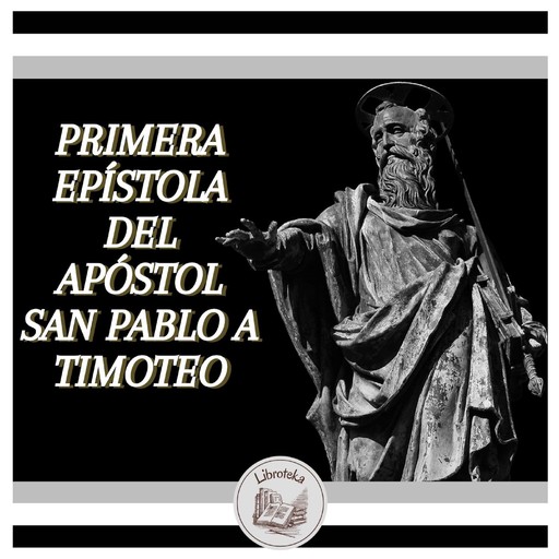 Primera Epístola Del Apóstol San Pablo A Timoteo, LIBROTEKA