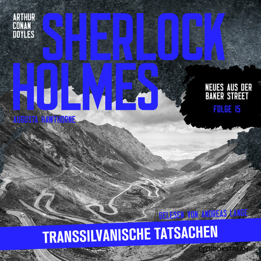 Sherlock Holmes: Transsilvanische Tatsachen - Neues aus der Baker Street, Folge 15 (Ungekürzt), Arthur Conan Doyle, Augusta Hawthorne