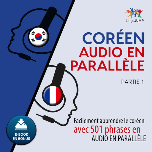 Coréen audio en parallèle - Facilement apprendre le coréen avec 501 phrases en audio en parallèle - Partie 1, Lingo Jump