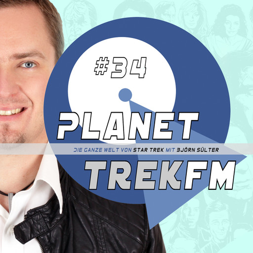 Planet Trek fm #34 - Die ganze Welt von Star Trek, Björn Sülter