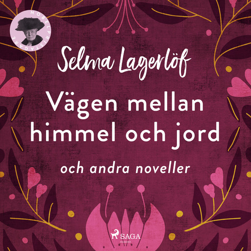 Vägen mellan himmel och jord och andra noveller, Selma Lagerlöf