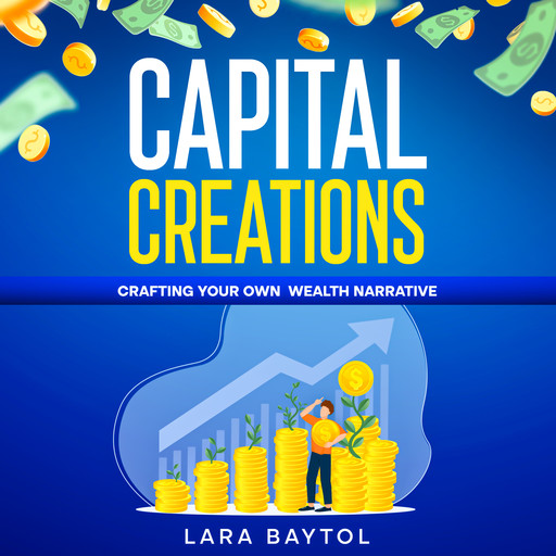 Your How to Make money Guide : Capital Creation, Lara Baytol