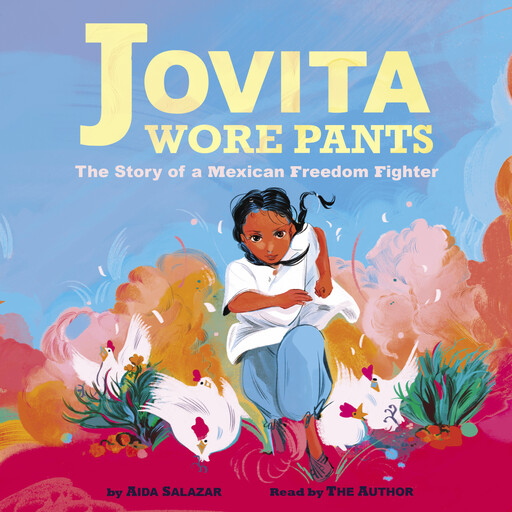 Jovita Wore Pants: The Story of a Mexican Freedom Fighter, Aida Salazar