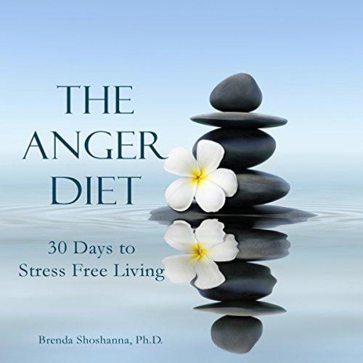 The Anger Diet: Thirty Days to Stress-Free Living, Brenda Shoshanna