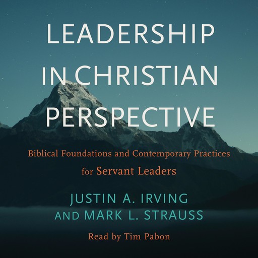 Leadership in Christian Perspective, Mark L. Strauss, Justin A. Irving