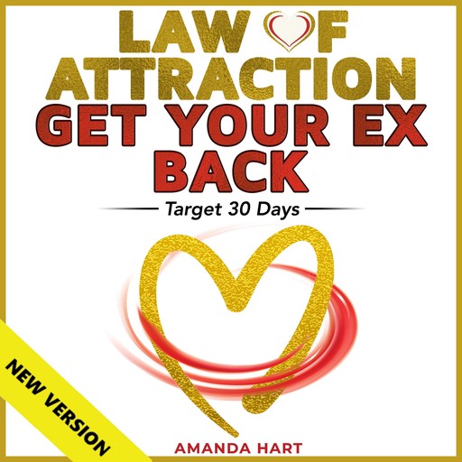 LAW OF ATTRACTION • GET YOUR EX BACK. Target 30 Days., AMANDA HART