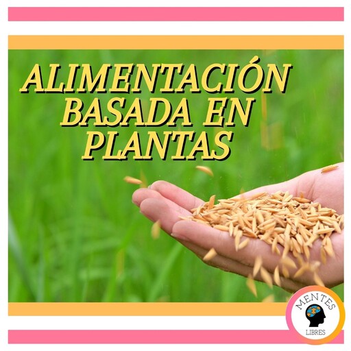 Alimentación Basada En Plantas, MENTES LIBRES