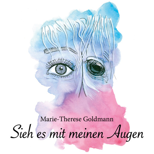 Sieh es mit meinen Augen (Ungekürzt), Marie-Therese Goldmann