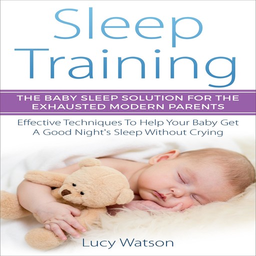 Sleep Training: The Baby Sleep Solution for the Exhausted Modern Parents, Lucy Watson