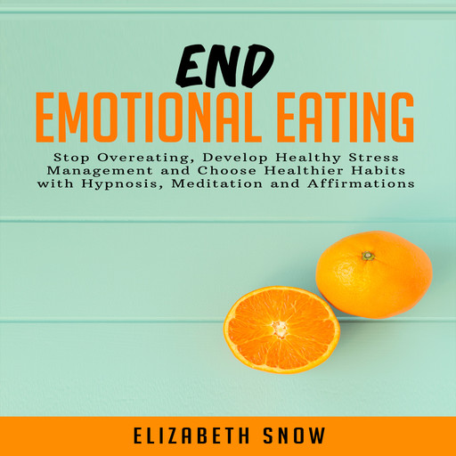 End Emotional Eating, Elizabeth Snow