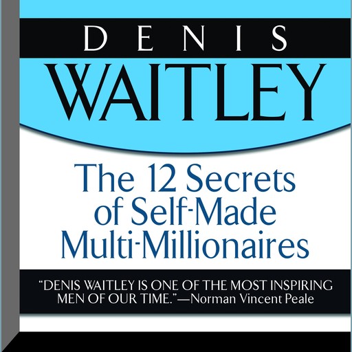 The 12 Secrets of Self-Made Multi-Millionaires, Denis Waitley
