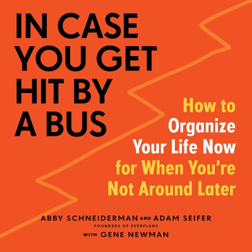 In Case You Get Hit by a Bus, Abby Schneiderman, Adam Seifer, Gene Newman