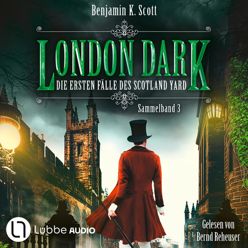 London Dark - Die ersten Fälle des Scotland Yard, Sammelband 3: Folge 13-16 (Ungekürzt), Benjamin K. Scott