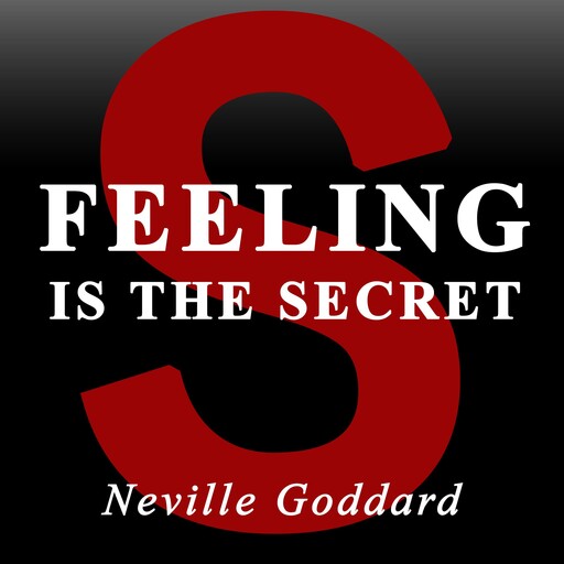 Feeling Is the Secret, Neville Goddard