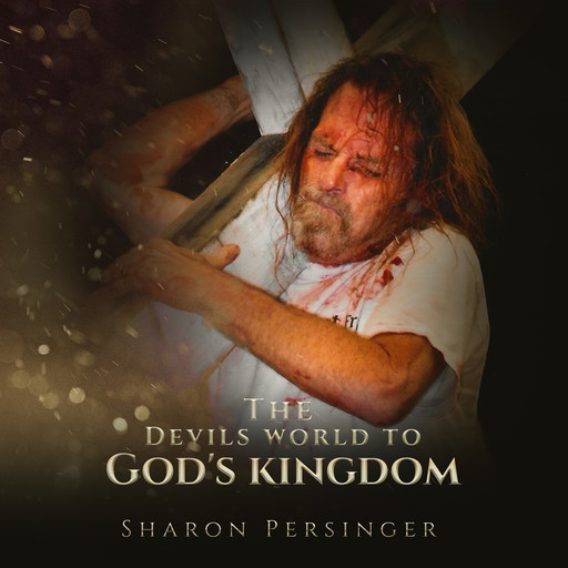 The Devils World To God’s Kingdom:, Sharon Persinger
