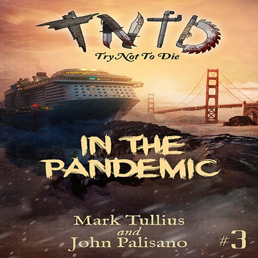 Try Not to Die: In the Pandemic, Mark Tullius, John Palisano