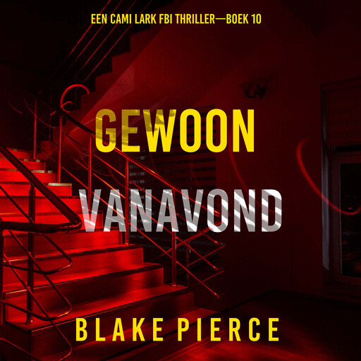 Gewoon Vanavond (Een Cami Lark FBI Thriller—Boek 10), Blake Pierce