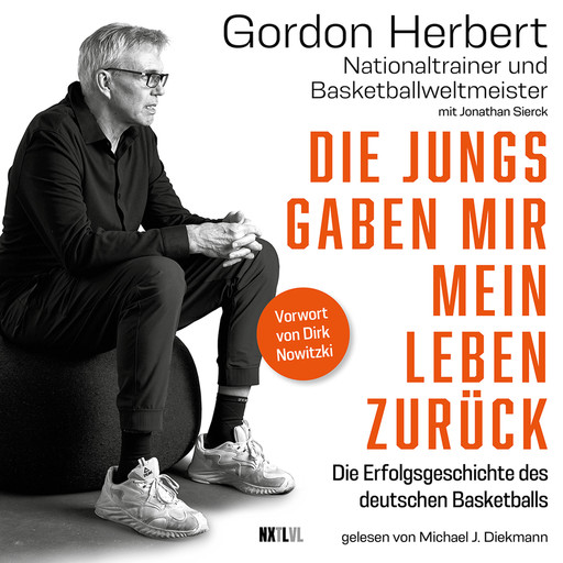 Die Jungs gaben mir mein Leben zurück - Die Erfolgsgeschichte des deutschen Basketballs (Ungekürzt), Jonathan Sierck, Gordon Herbert