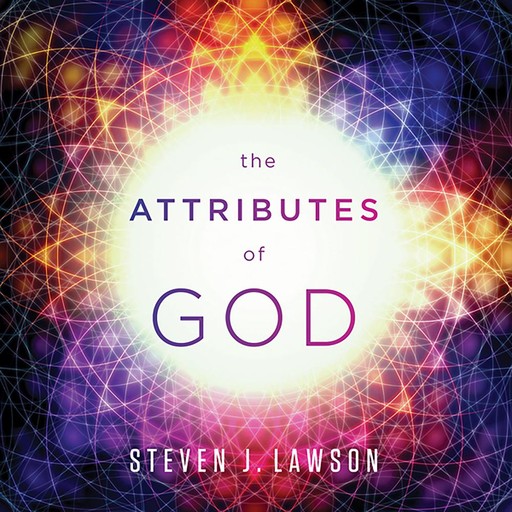 The Attributes of God Teaching Series, Steven J.Lawson
