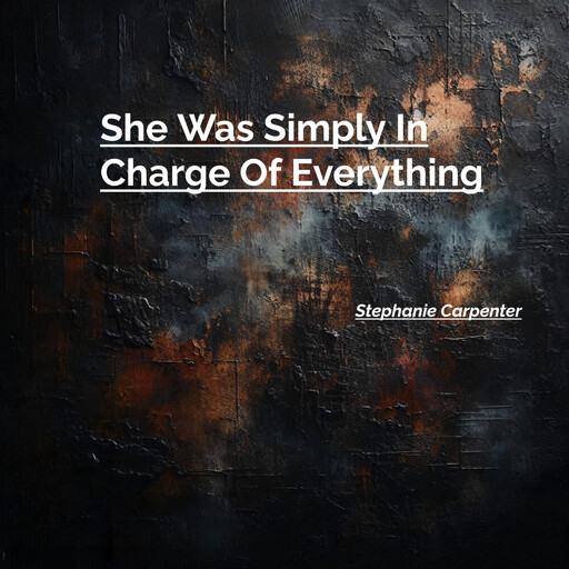 She Was Simply In Charge Of Everything, Stephanie Carpenter