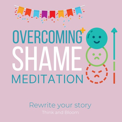 Overcoming Shame Meditation - Rewrite your story, Bloom Think