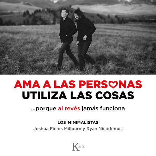 Ama a las personas, utiliza las cosas, Joshua Fields Millburn, Ryan Nicodemus