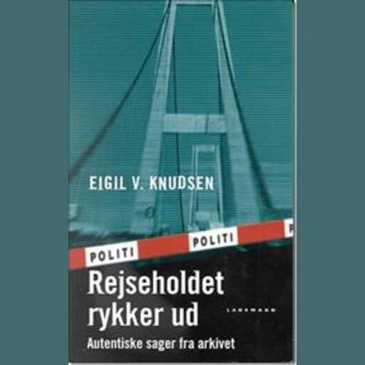 Rejseholdet rykker ud - Autentiske sager fra arkivet, Eigil V. Knudsen