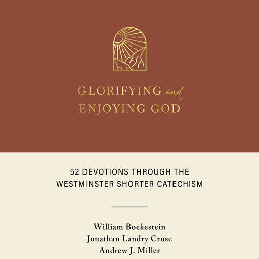 Glorifying and Enjoying God, Andrew Miller, William Boekestein, Jonathan Landry Cruse