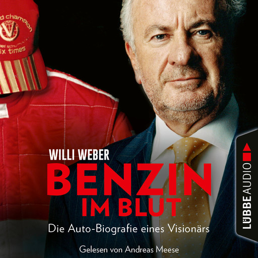 Benzin im Blut - Die Auto-Biografie eines Visionärs (Ungekürzt), Willi Weber