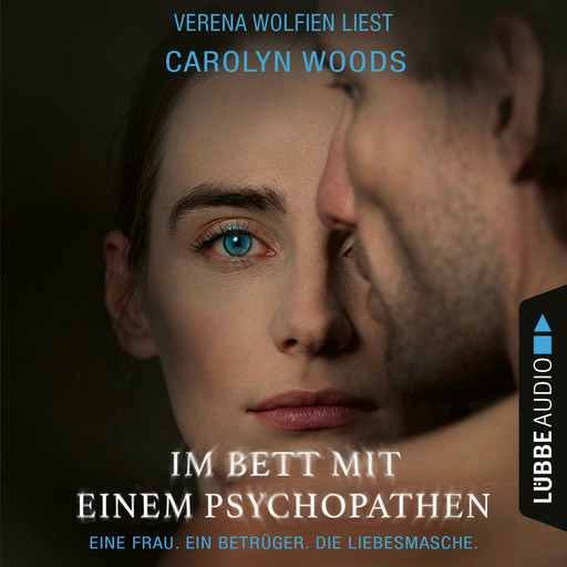 Im Bett mit einem Psychopathen - Eine Frau. Ein Betrüger. Die Liebesmasche. (Ungekürzt), Carolyn Woods