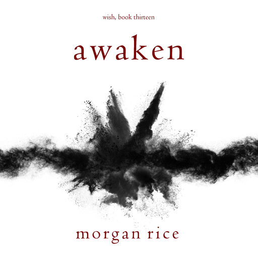 Awaken (Wish, Book Thirteen), Morgan Rice