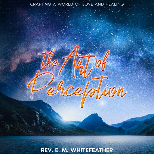 The Art of Perception, Rev.E. M. Whitefeather