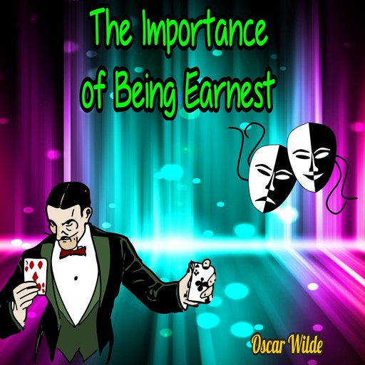 The Importance of Being Earnest - A Trivial Comedy for Serious People (Unabridged), Oscar Wilde